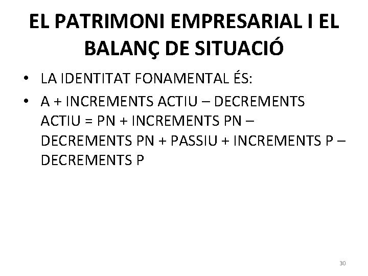 EL PATRIMONI EMPRESARIAL I EL BALANÇ DE SITUACIÓ • LA IDENTITAT FONAMENTAL ÉS: •