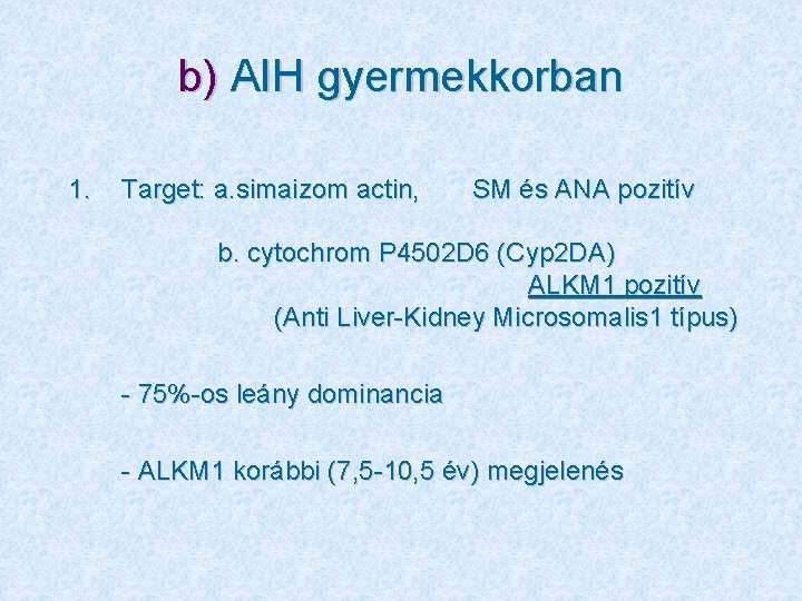 b) AIH gyermekkorban 1. Target: a. simaizom actin, SM és ANA pozitív b. cytochrom