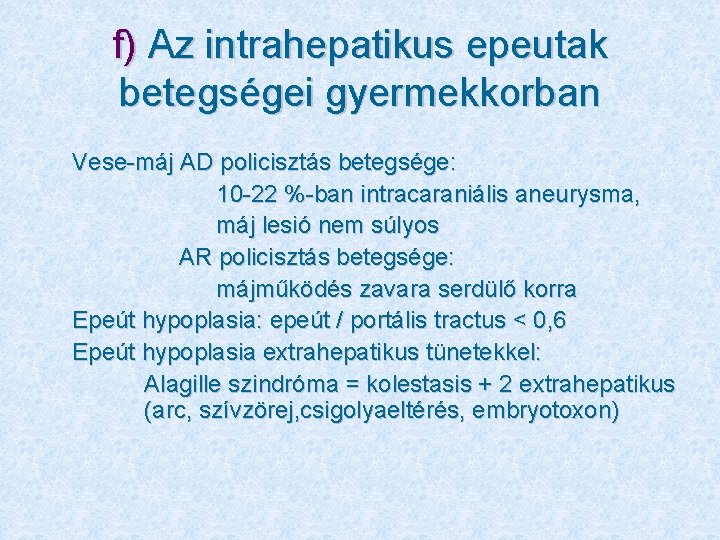 f) Az intrahepatikus epeutak betegségei gyermekkorban Vese-máj AD policisztás betegsége: 10 -22 %-ban intracaraniális