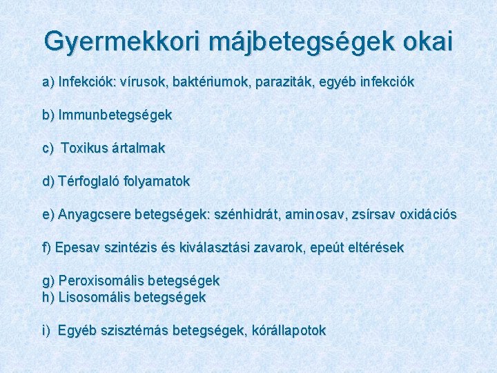 Gyermekkori májbetegségek okai a) Infekciók: vírusok, baktériumok, paraziták, egyéb infekciók b) Immunbetegségek c) Toxikus