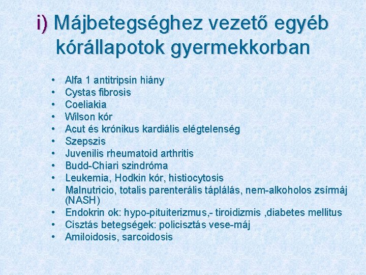 i) Májbetegséghez vezető egyéb kórállapotok gyermekkorban • • • • Alfa 1 antitripsin hiány