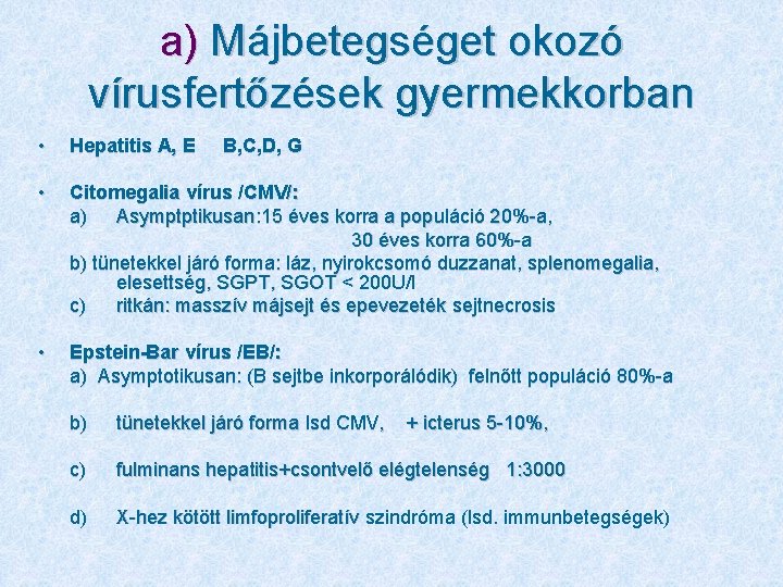 a) Májbetegséget okozó vírusfertőzések gyermekkorban • Hepatitis A, E • Citomegalia vírus /CMV/: a)