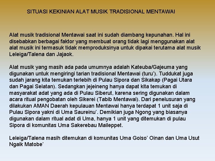 SITUASI KEKINIAN ALAT MUSIK TRADISIONAL MENTAWAI Alat musik tradisional Mentawai saat ini sudah diambang