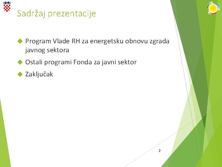 Sadržaj prezentacije Program Vlade RH za energetsku obnovu zgrada javnog sektora Ostali programi Fonda