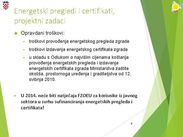 Energetski pregledi i certifikati, projektni zadaci § Opravdani troškovi: § troškovi provođenja energetskog pregleda