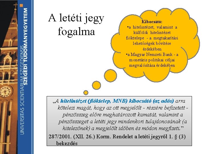 A letéti jegy fogalma Kibocsátó: • a hitelintézet, valamint a külföldi hitelintézet fióktelepe - A letéti jegy fogalma Kibocsátó: • a hitelintézet, valamint a külföldi hitelintézet fióktelepe -