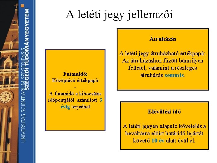 A letéti jegy jellemzői Átruházás Futamidő: Középtávú értékpapír A futamidő a kibocsátás időpontjától számított