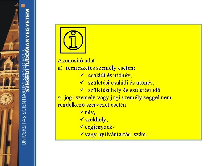 Azonosító adat: a) természetes személy esetén: ü családi és utónév, ü születési hely és Azonosító adat: a) természetes személy esetén: ü családi és utónév, ü születési hely és