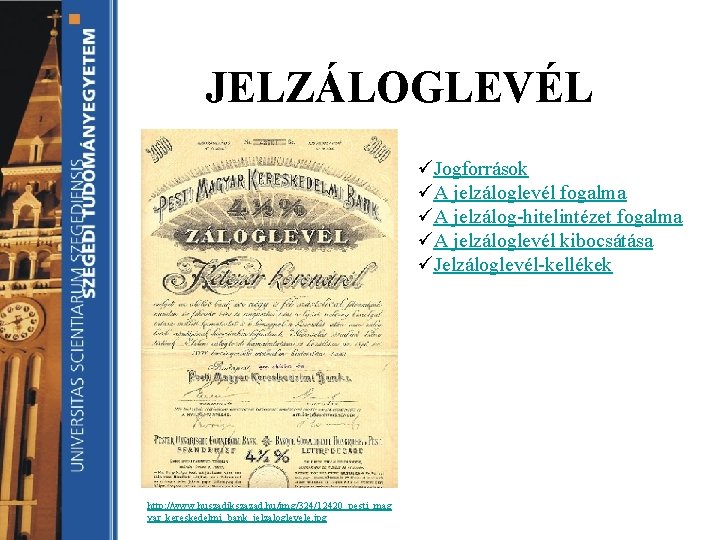 JELZÁLOGLEVÉL üJogforrások üA jelzáloglevél fogalma üA jelzálog-hitelintézet fogalma üA jelzáloglevél kibocsátása üJelzáloglevél-kellékek http: //www.