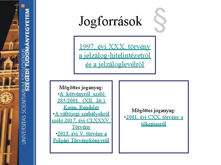 Jogforrások § 1997. évi XXX. törvény a jelzálog-hitelintézetről és a jelzáloglevélről Mögöttes joganyag: •