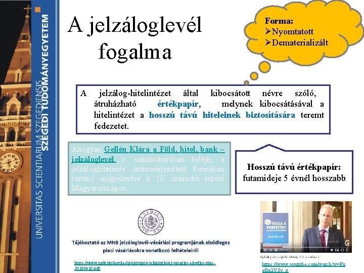 A jelzáloglevél fogalma A Forma: ØNyomtatott ØDematerializált jelzálog-hitelintézet által kibocsátott névre szóló, átruházható értékpapír,