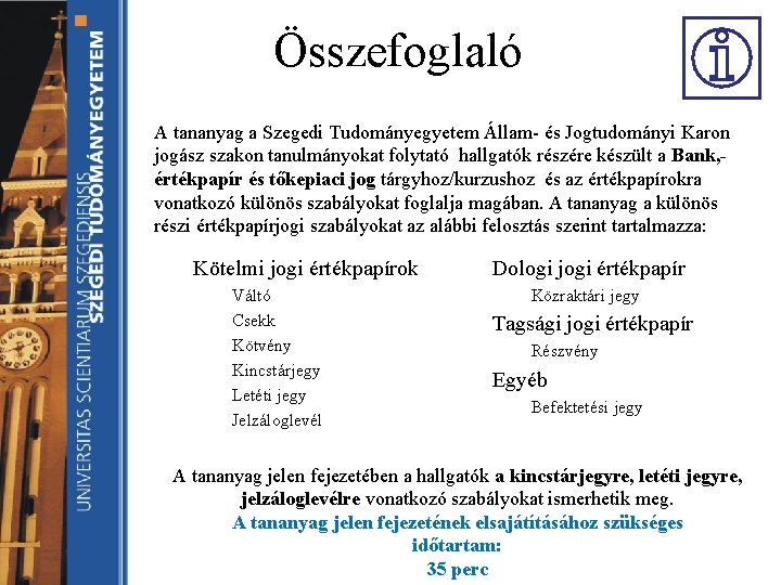 Összefoglaló A tananyag a Szegedi Tudományegyetem Állam- és Jogtudományi Karon jogász szakon tanulmányokat folytató