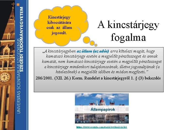 Kincstárjegy kibocsátására csak az állam jogosult. A kincstárjegy fogalma „A kincstárjegyben az állam (az