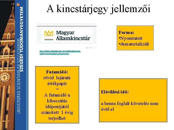 A kincstárjegy jellemzői Forma: • Nyomtatott • dematerializált http: //www. allamkincstar. gov. hu/hu/lakossagiugyfelek/allampapir_forgalmazas Futamidő: