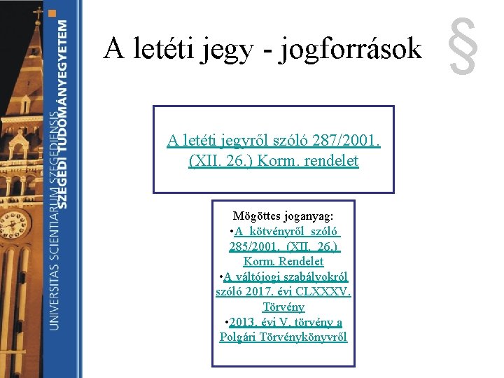 A letéti jegy - jogforrások A letéti jegyről szóló 287/2001. (XII. 26. ) Korm. A letéti jegy - jogforrások A letéti jegyről szóló 287/2001. (XII. 26. ) Korm.