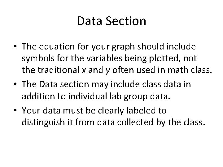 Data Section • The equation for your graph should include symbols for the variables