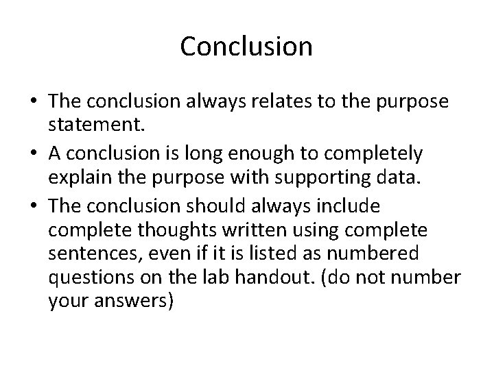 Conclusion • The conclusion always relates to the purpose statement. • A conclusion is