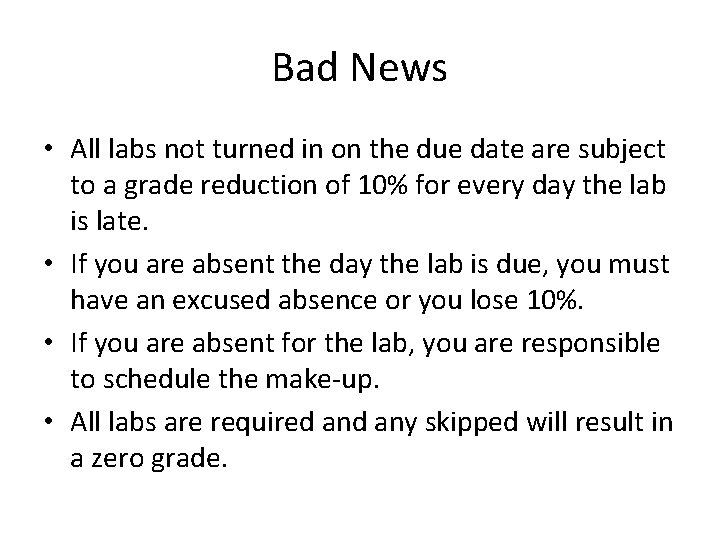 Bad News • All labs not turned in on the due date are subject