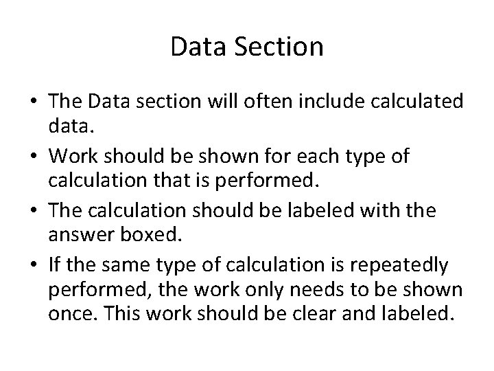 Data Section • The Data section will often include calculated data. • Work should