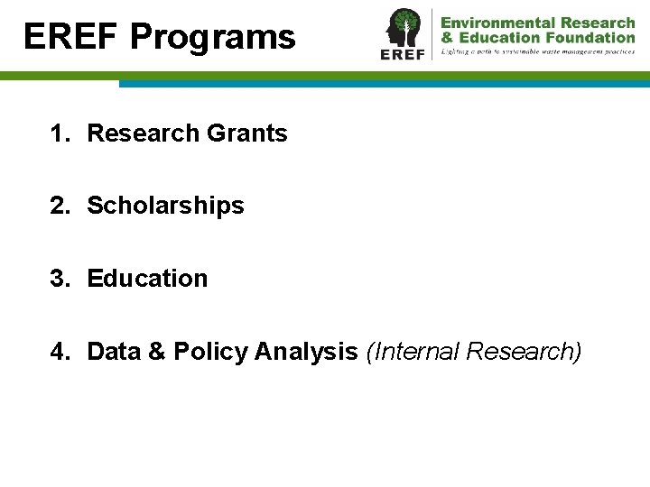 EREF Programs 1. Research Grants 2. Scholarships 3. Education 4. Data & Policy Analysis