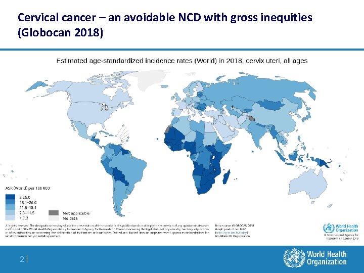 Cervical cancer – an avoidable NCD with gross inequities (Globocan 2018) 2| 