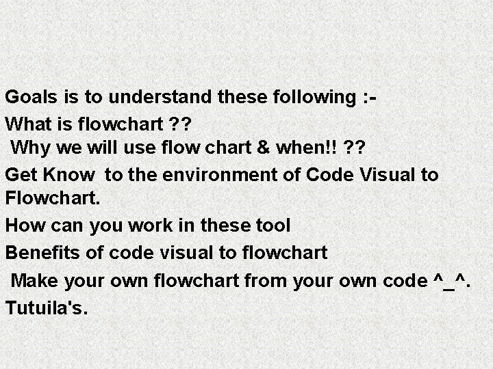 Goals is to understand these following : What is flowchart ? ? Why we