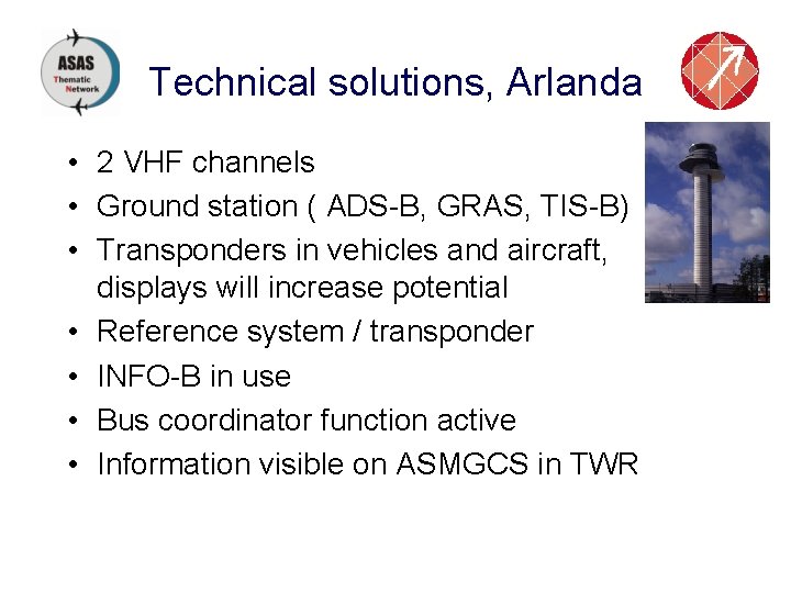 Technical solutions, Arlanda • 2 VHF channels • Ground station ( ADS-B, GRAS, TIS-B)