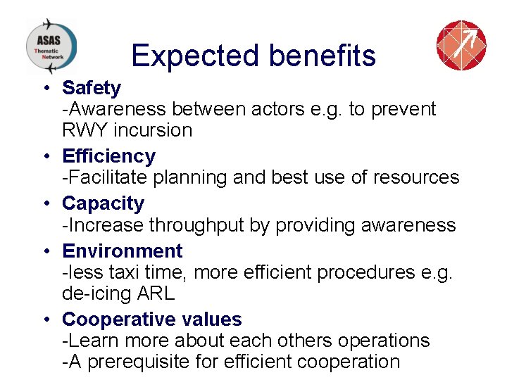 Expected benefits • Safety -Awareness between actors e. g. to prevent RWY incursion •