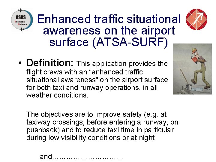 Enhanced traffic situational awareness on the airport surface (ATSA-SURF) • Definition: This application provides