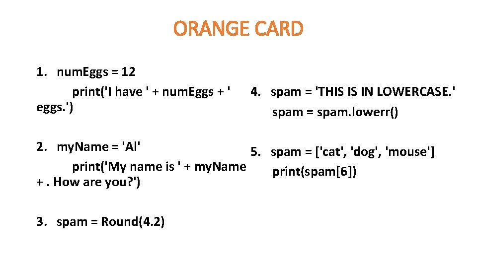 ORANGE CARD 1. num. Eggs = 12 print('I have ' + num. Eggs +