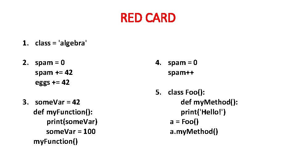 RED CARD 1. class = 'algebra' 2. spam = 0 spam += 42 eggs
