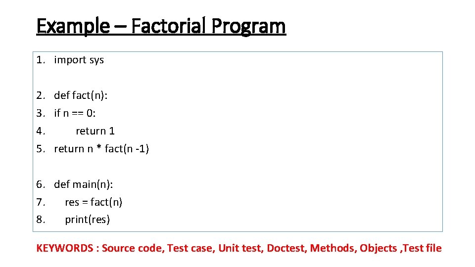 Example – Factorial Program 1. import sys 2. 3. 4. 5. def fact(n): if