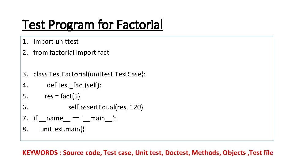 Test Program for Factorial 1. import unittest 2. from factorial import fact 3. 4.