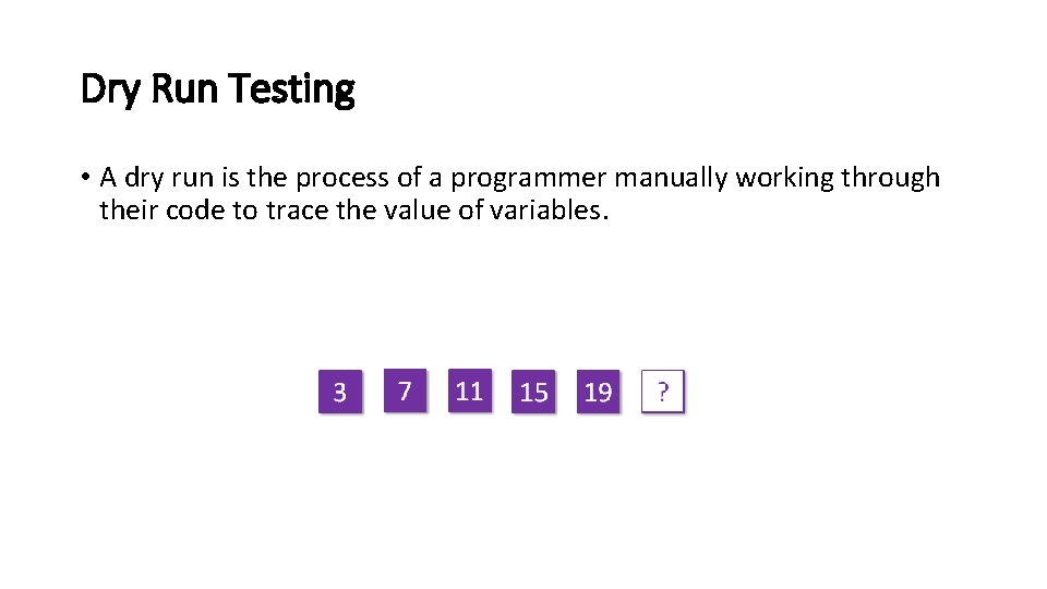 Dry Run Testing • A dry run is the process of a programmer manually