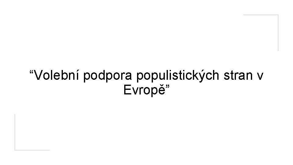 “Volební podpora populistických stran v Evropě” 