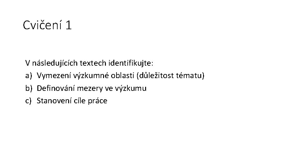 Cvičení 1 V následujících textech identifikujte: a) Vymezení výzkumné oblasti (důležitost tématu) b) Definování