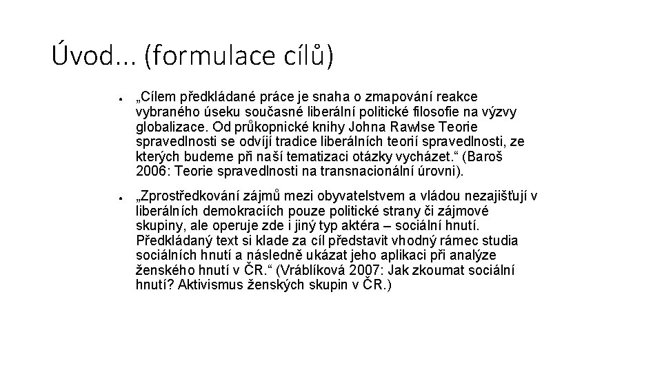 Úvod. . . (formulace cílů) ● ● „Cílem předkládané práce je snaha o zmapování