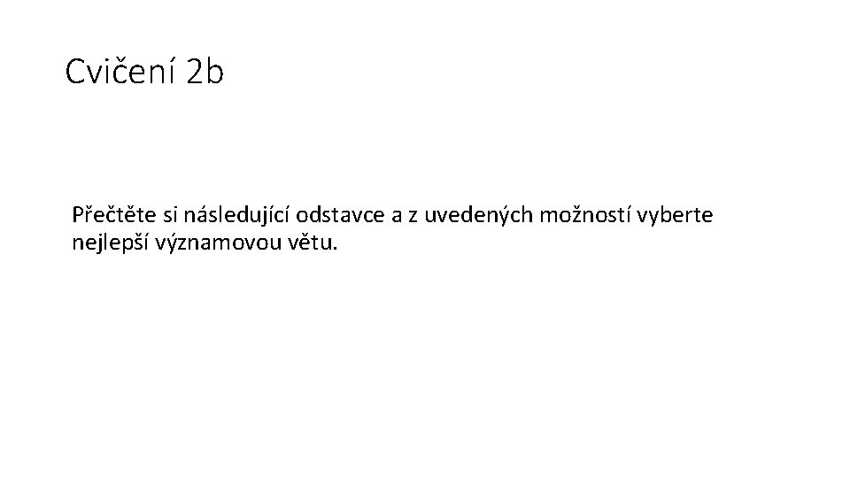 Cvičení 2 b Přečtěte si následující odstavce a z uvedených možností vyberte nejlepší významovou