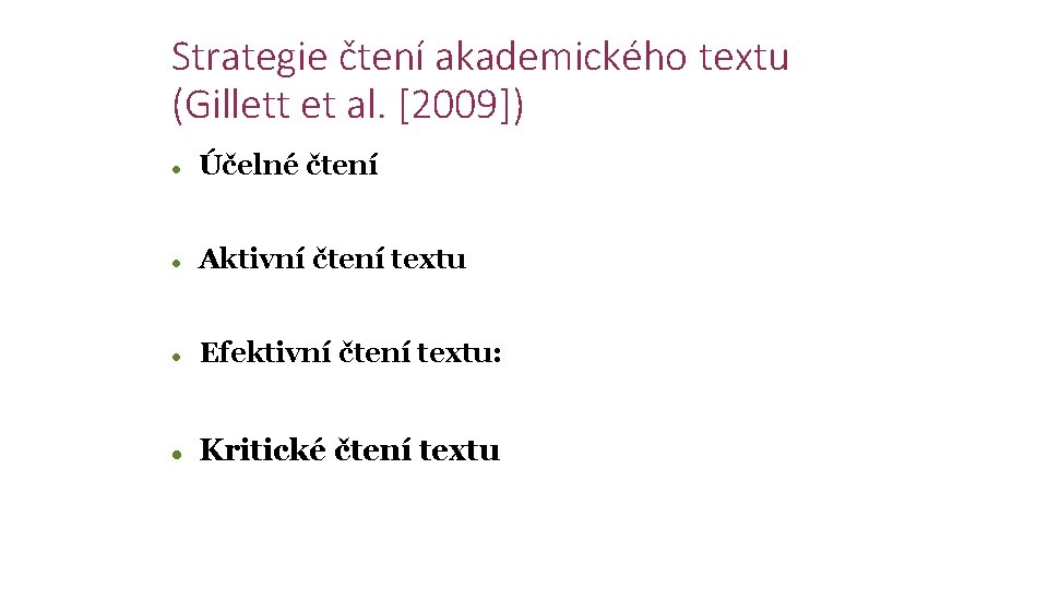 Strategie čtení akademického textu (Gillett et al. [2009]) Účelné čtení Aktivní čtení textu Efektivní