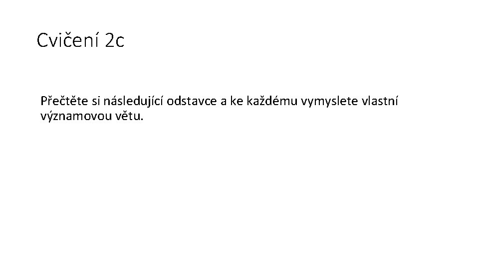 Cvičení 2 c Přečtěte si následující odstavce a ke každému vymyslete vlastní významovou větu.