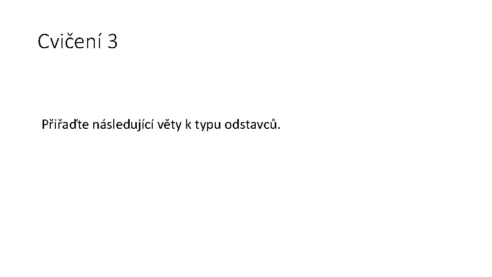 Cvičení 3 Přiřaďte následující věty k typu odstavců. 