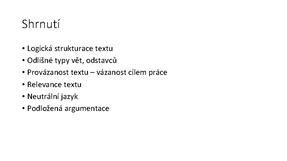 Shrnutí • Logická strukturace textu • Odlišné typy vět, odstavců • Provázanost textu –