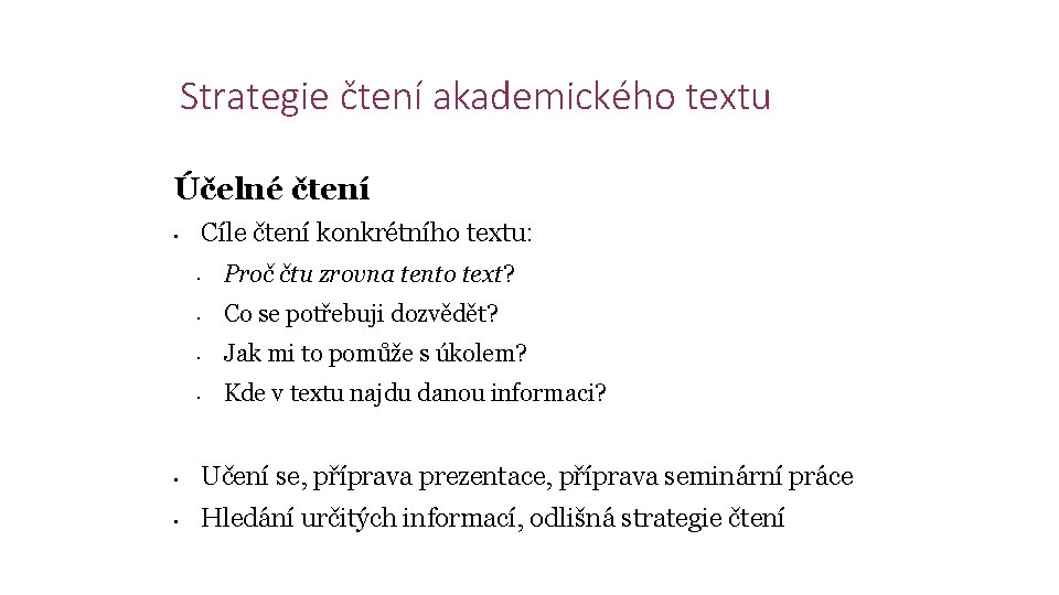 Strategie čtení akademického textu Účelné čtení Cíle čtení konkrétního textu: • • Proč čtu