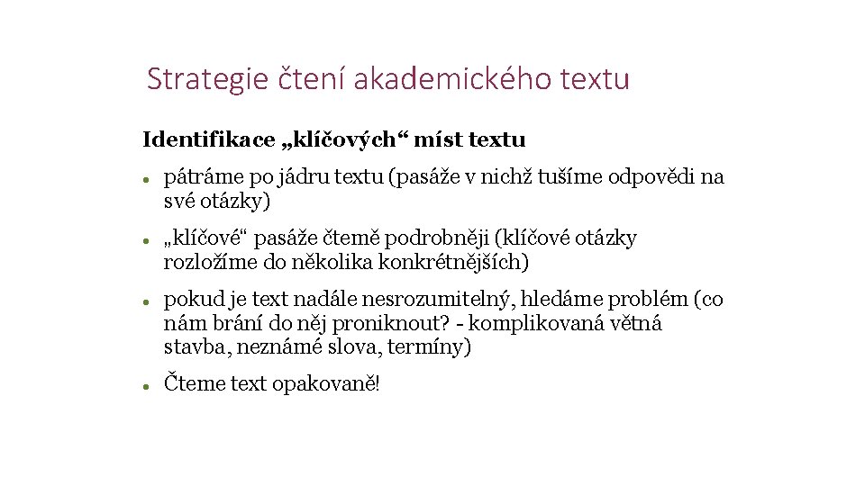 Strategie čtení akademického textu Identifikace „klíčových“ míst textu pátráme po jádru textu (pasáže v