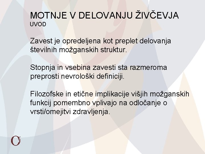 MOTNJE V DELOVANJU ŽIVČEVJA UVOD Zavest je opredeljena kot preplet delovanja številnih možganskih struktur.