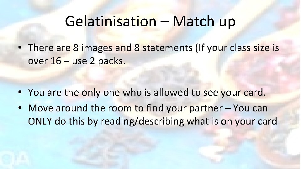 Gelatinisation – Match up • There are 8 images and 8 statements (If your