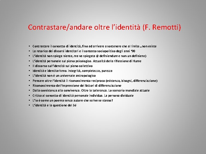 Contrastare/andare oltre l’identità (F. Remotti) • • • • Contrastare il concetto di identità,