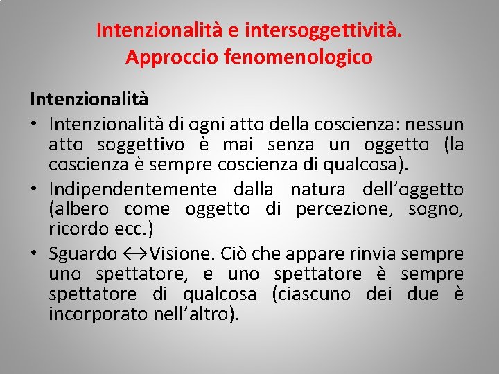 Intenzionalità e intersoggettività. Approccio fenomenologico Intenzionalità • Intenzionalità di ogni atto della coscienza: nessun