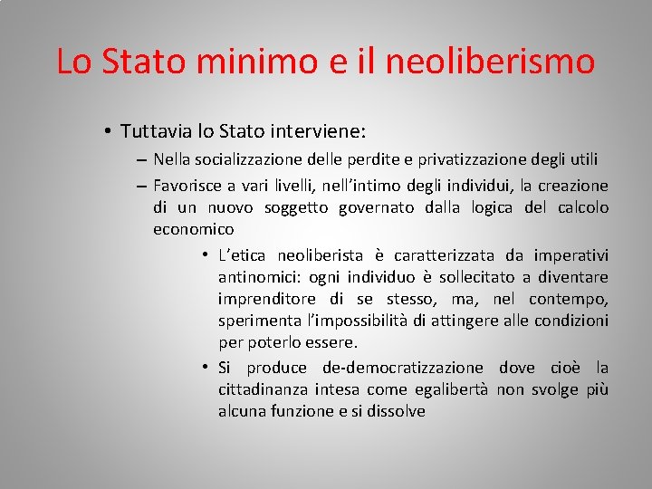 Lo Stato minimo e il neoliberismo • Tuttavia lo Stato interviene: – Nella socializzazione