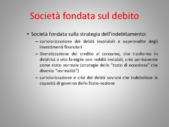 Società fondata sul debito • Società fondata sulla strategia dell’indebitamento: – cartolarizzazione dei debiti